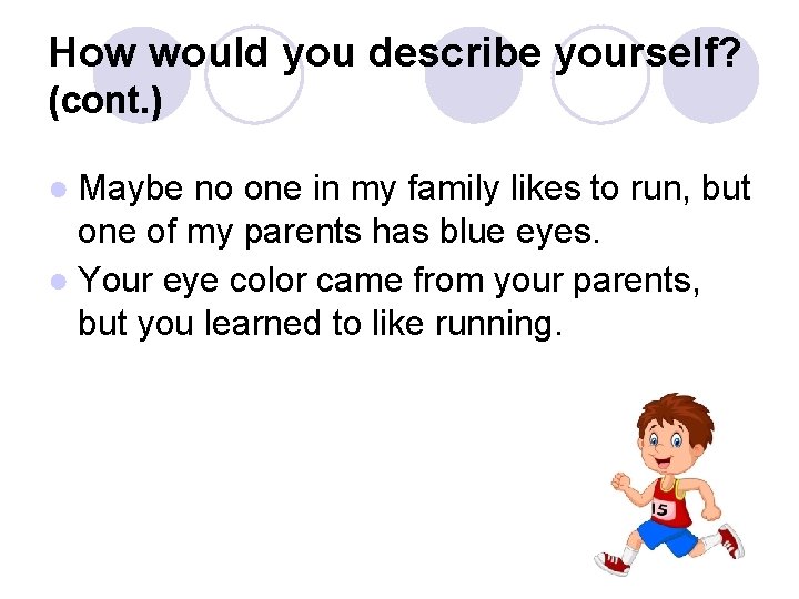 How would you describe yourself? (cont. ) ● Maybe no one in my family