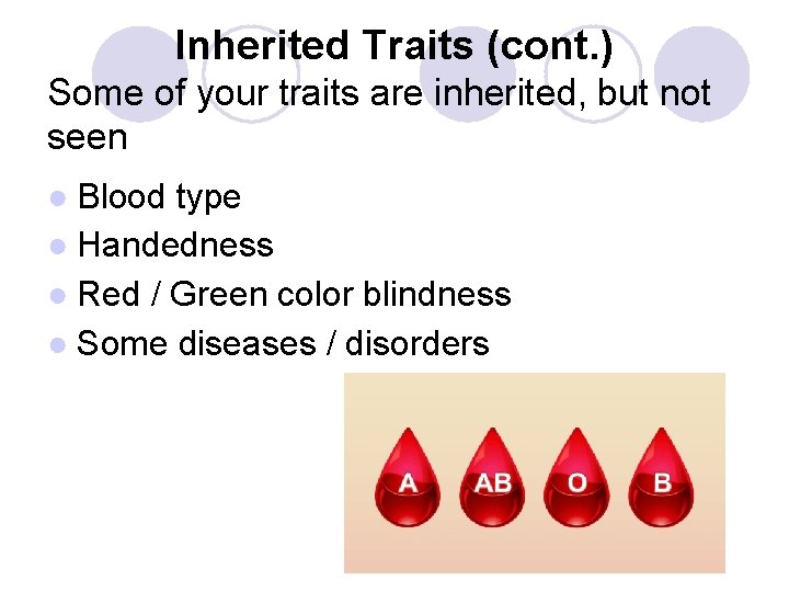 Inherited Traits (cont. ) Some of your traits are inherited, but not seen ●