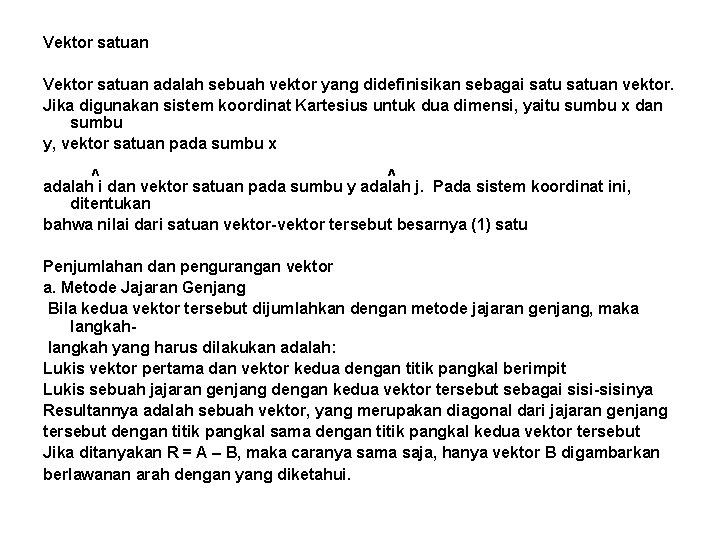 Vektor satuan adalah sebuah vektor yang didefinisikan sebagai satuan vektor. Jika digunakan sistem koordinat