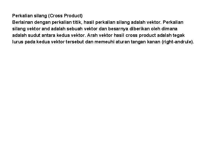 Perkalian silang (Cross Product) Berlainan dengan perkalian titik, hasil perkalian silang adalah vektor. Perkalian