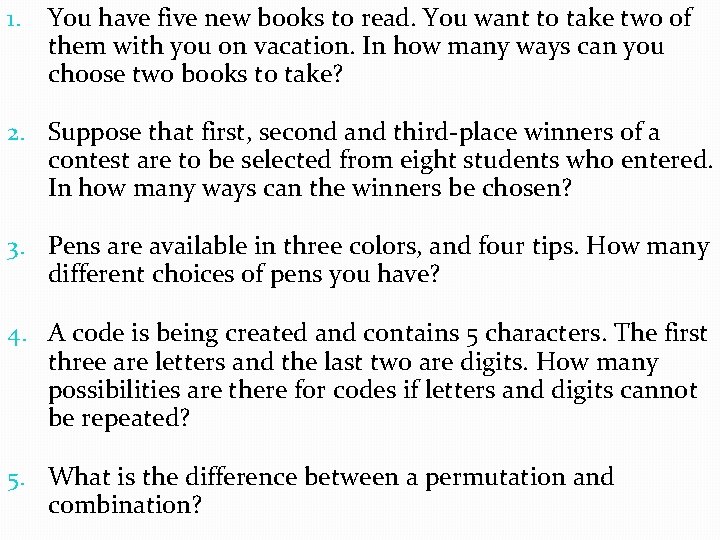 1. You have five new books to read. You want to take two of