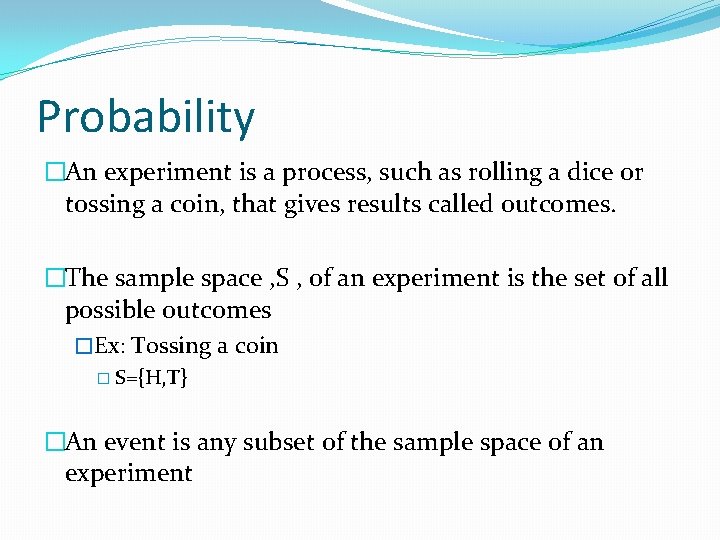 Probability �An experiment is a process, such as rolling a dice or tossing a