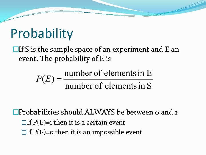 Probability �If S is the sample space of an experiment and E an event.