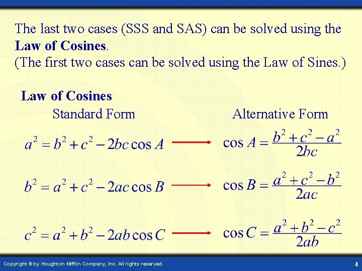 The last two cases (SSS and SAS) can be solved using the Law of