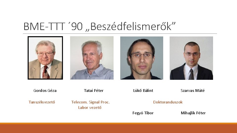 BME-TTT ´ 90 „Beszédfelismerők” Gordos Géza Tatai Péter Tanszékvezető Telecom. Signal Proc. Labor vezető