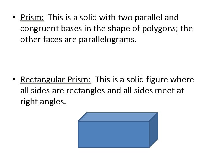  • Prism: This is a solid with two parallel and congruent bases in