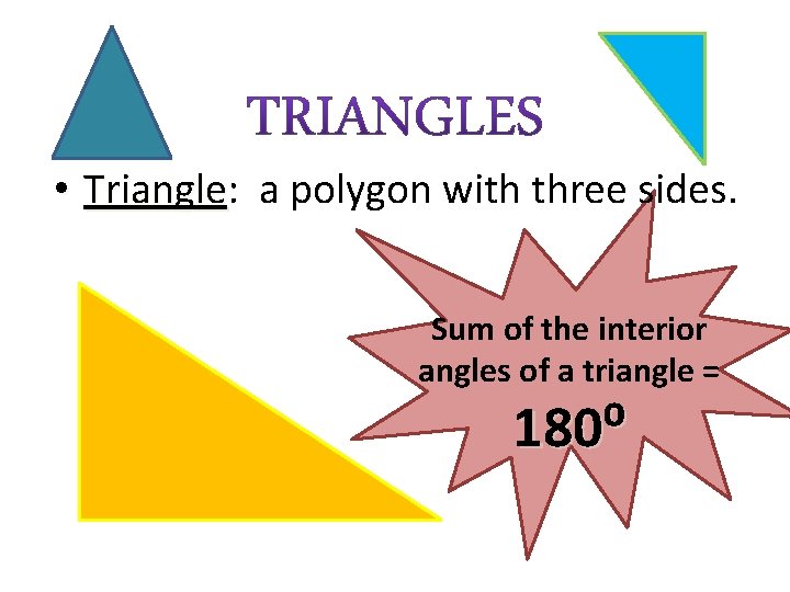  • Triangle: Triangle a polygon with three sides. Sum of the interior angles