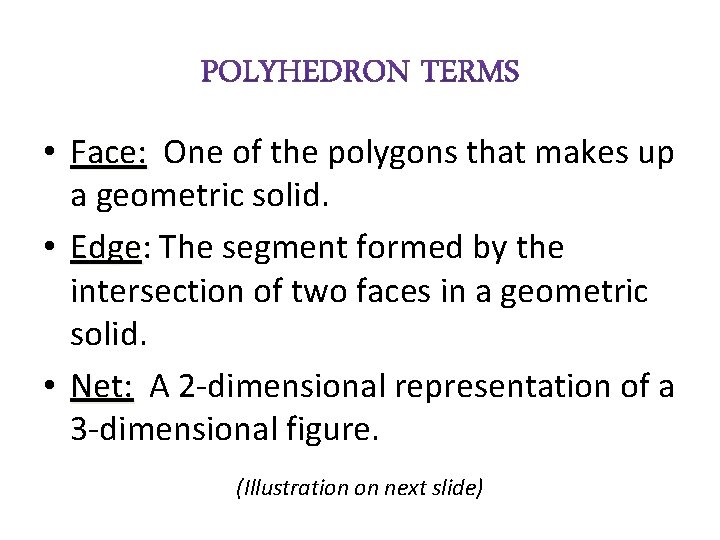  • Face: One of the polygons that makes up a geometric solid. •