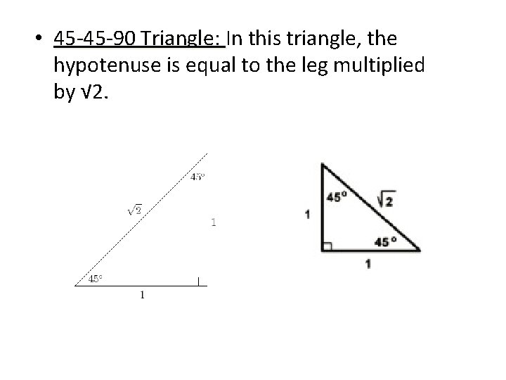  • 45 -45 -90 Triangle: In this triangle, the hypotenuse is equal to