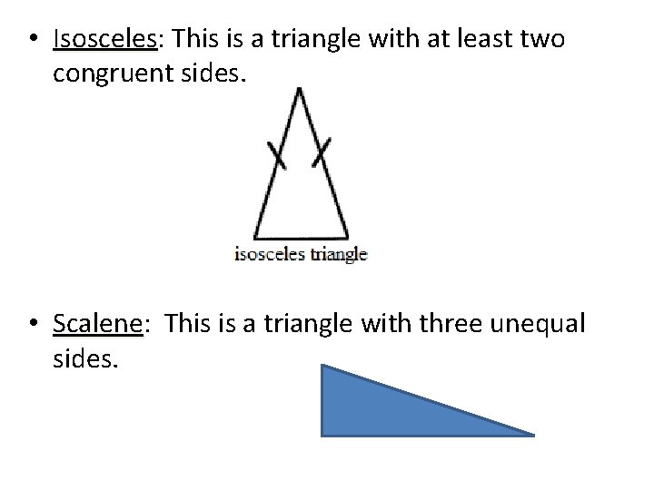  • Isosceles: Isosceles This is a triangle with at least two congruent sides.