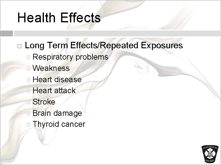 Health Effects Long Term Effects/Repeated Exposures Respiratory problems Weakness Heart disease Heart attack Stroke