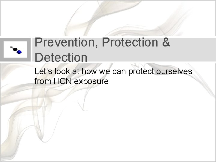 Prevention, Protection & Detection Let’s look at how we can protect ourselves from HCN