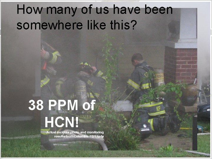 How many of us have been somewhere like this? 38 PPM of HCN! -Actual