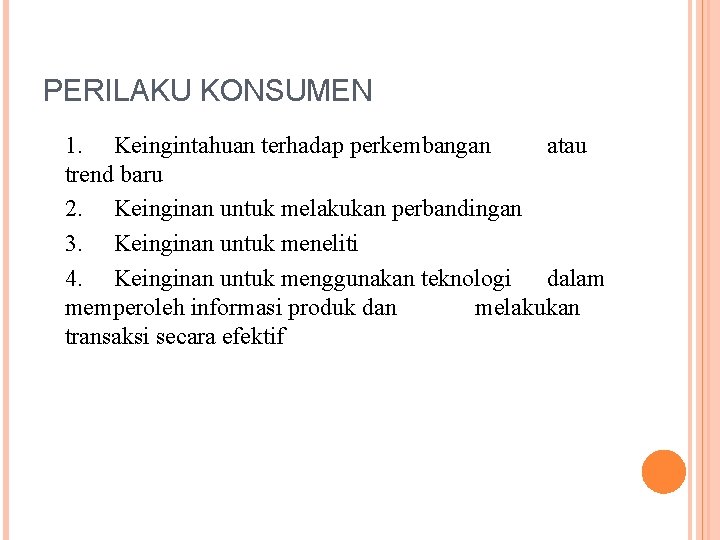 PERILAKU KONSUMEN 1. Keingintahuan terhadap perkembangan atau trend baru 2. Keinginan untuk melakukan perbandingan