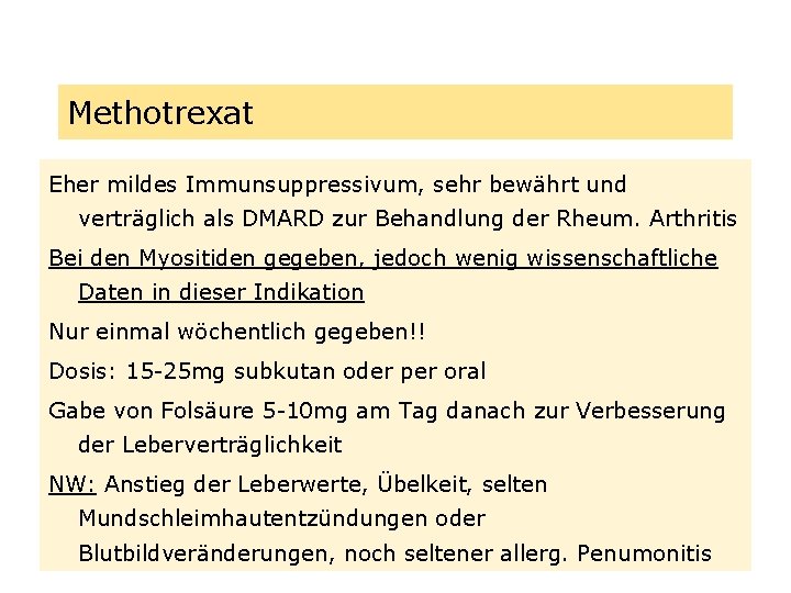 Methotrexat Eher mildes Immunsuppressivum, sehr bewährt und verträglich als DMARD zur Behandlung der Rheum.