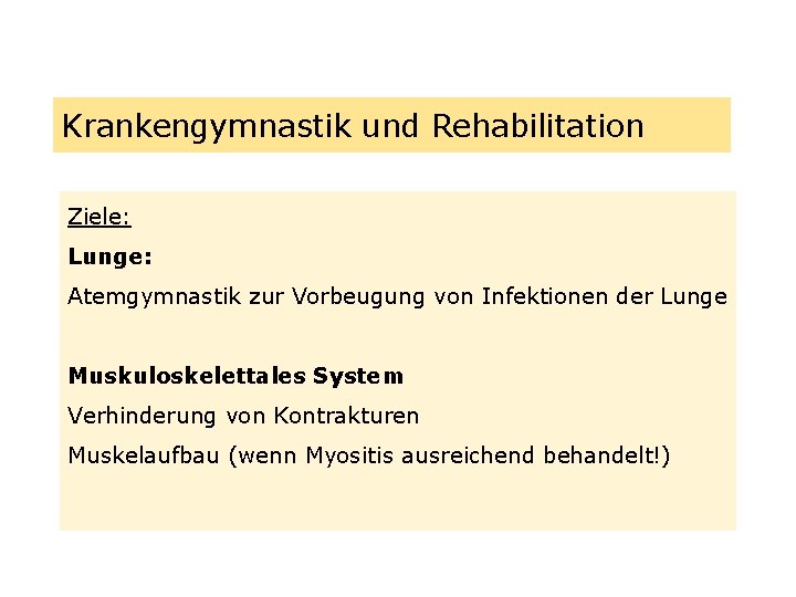 Krankengymnastik und Rehabilitation Ziele: Lunge: Atemgymnastik zur Vorbeugung von Infektionen der Lunge Muskuloskelettales System