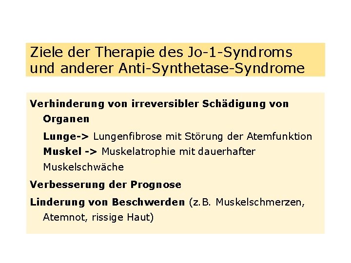 Ziele der Therapie des Jo-1 -Syndroms und anderer Anti-Synthetase-Syndrome Verhinderung von irreversibler Schädigung von