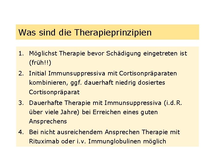 Was sind die Therapieprinzipien 1. Möglichst Therapie bevor Schädigung eingetreten ist (früh!!) 2. Initial