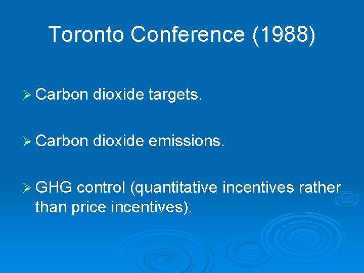 Toronto Conference (1988) Ø Carbon dioxide targets. Ø Carbon dioxide emissions. Ø GHG control