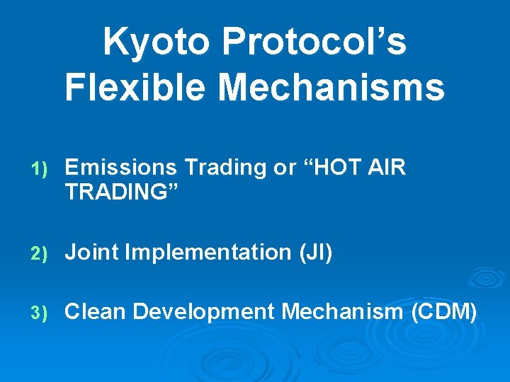 Kyoto Protocol’s Flexible Mechanisms 1) Emissions Trading or “HOT AIR TRADING” 2) Joint Implementation