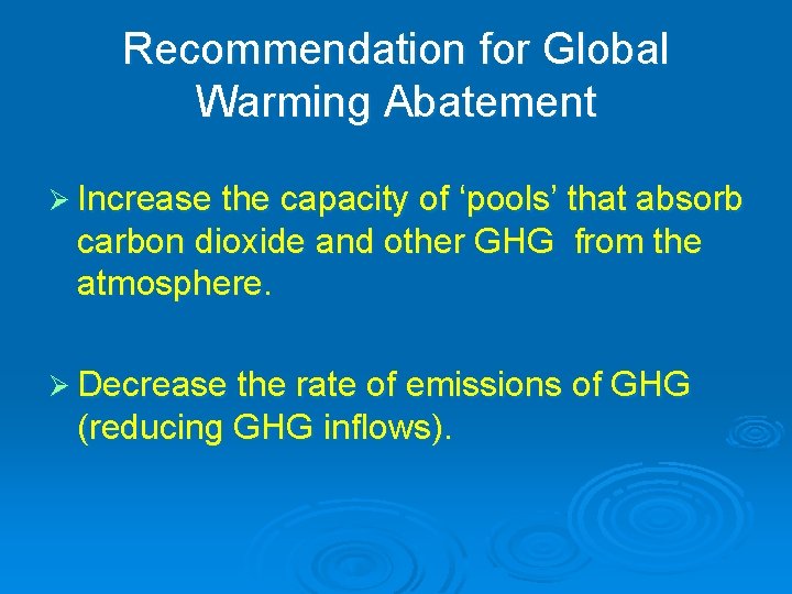 Recommendation for Global Warming Abatement Ø Increase the capacity of ‘pools’ that absorb carbon