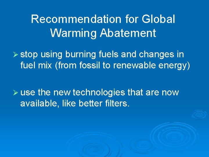 Recommendation for Global Warming Abatement Ø stop using burning fuels and changes in fuel