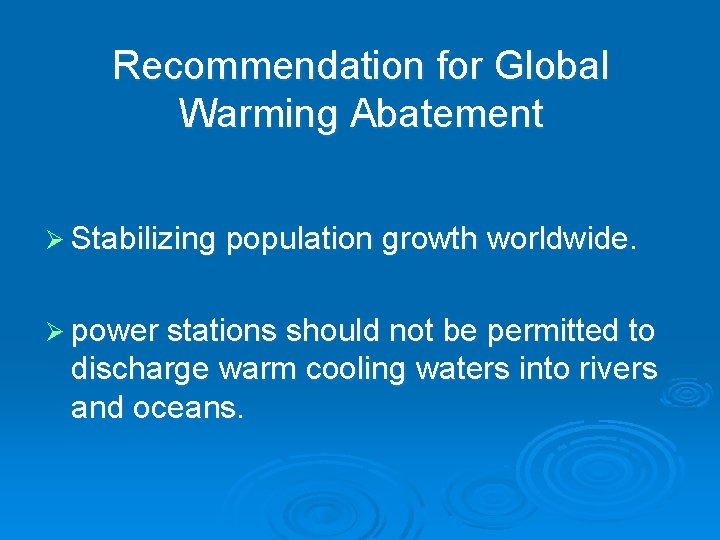 Recommendation for Global Warming Abatement Ø Stabilizing population growth worldwide. Ø power stations should