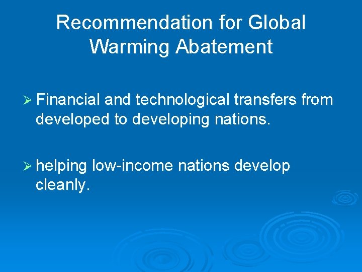 Recommendation for Global Warming Abatement Ø Financial and technological transfers from developed to developing