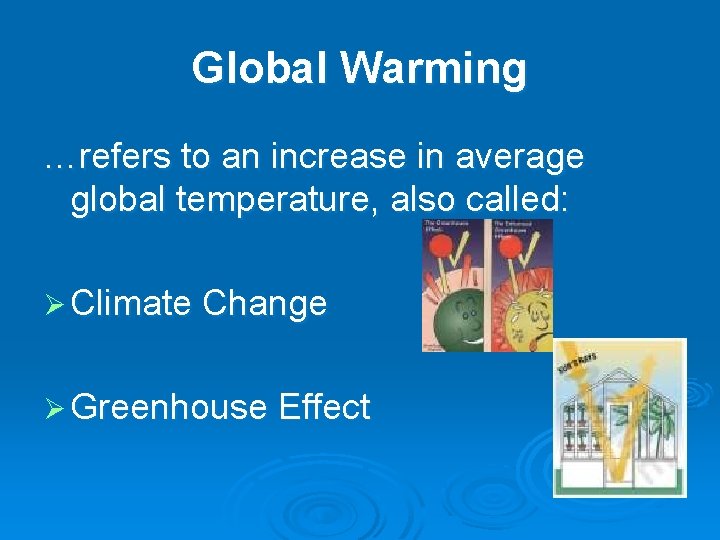 Global Warming …refers to an increase in average global temperature, also called: Ø Climate