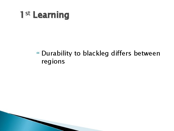 1 st Learning Durability to blackleg differs between regions 