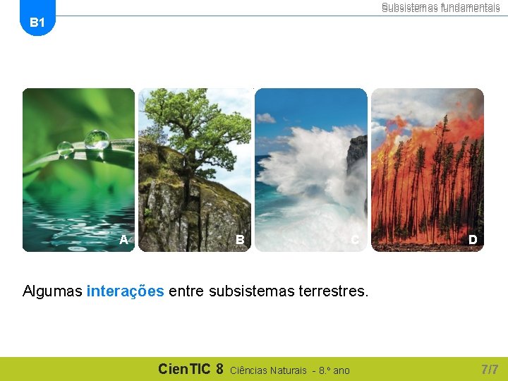 Subsistemas fundamentais B 1 A B C D Algumas interações entre subsistemas terrestres. Cien.