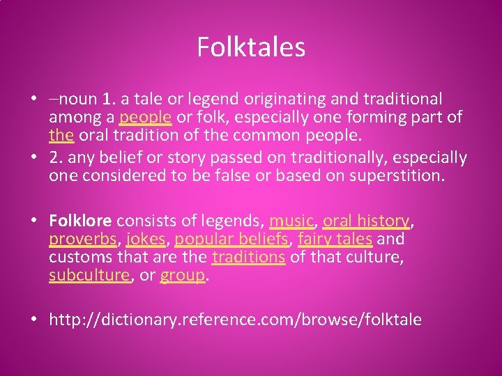 Folktales • –noun 1. a tale or legend originating and traditional among a people