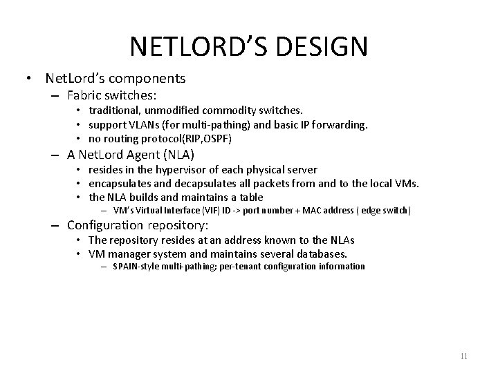 NETLORD’S DESIGN • Net. Lord’s components – Fabric switches: • traditional, unmodified commodity switches.