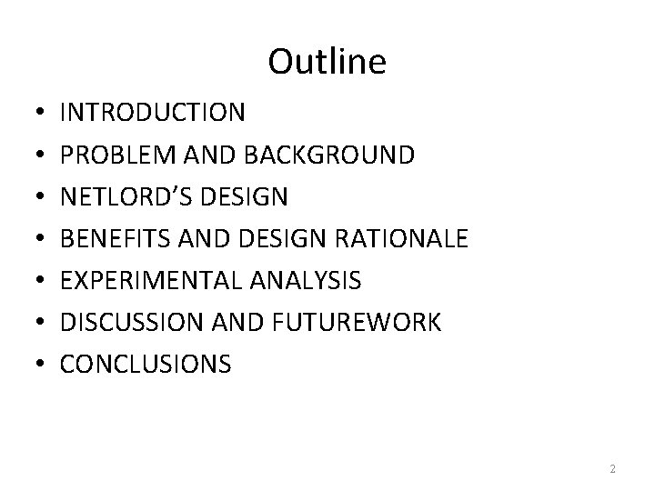 Outline • • INTRODUCTION PROBLEM AND BACKGROUND NETLORD’S DESIGN BENEFITS AND DESIGN RATIONALE EXPERIMENTAL