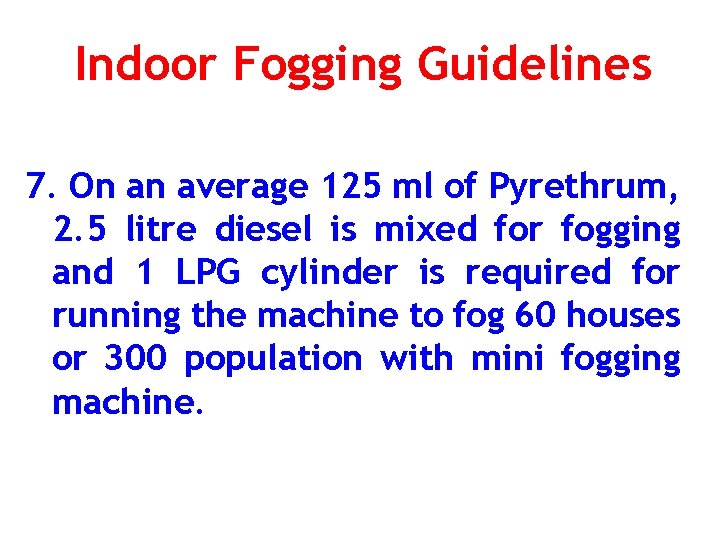 Indoor Fogging Guidelines 7. On an average 125 ml of Pyrethrum, 2. 5 litre