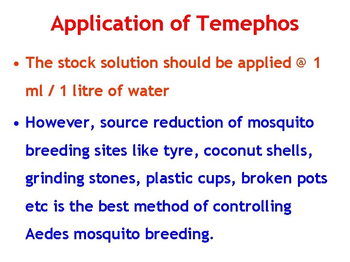 Application of Temephos • The stock solution should be applied @ 1 ml /