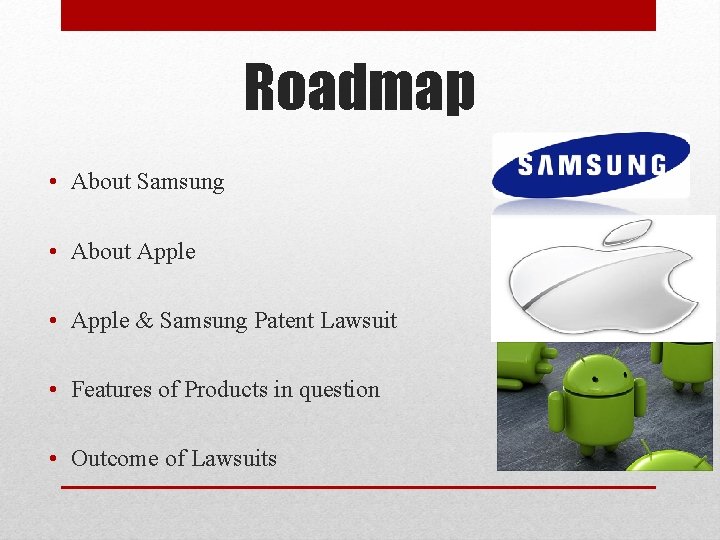 Roadmap • About Samsung • About Apple • Apple & Samsung Patent Lawsuit •