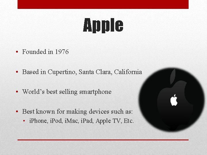 Apple • Founded in 1976 • Based in Cupertino, Santa Clara, California • World’s