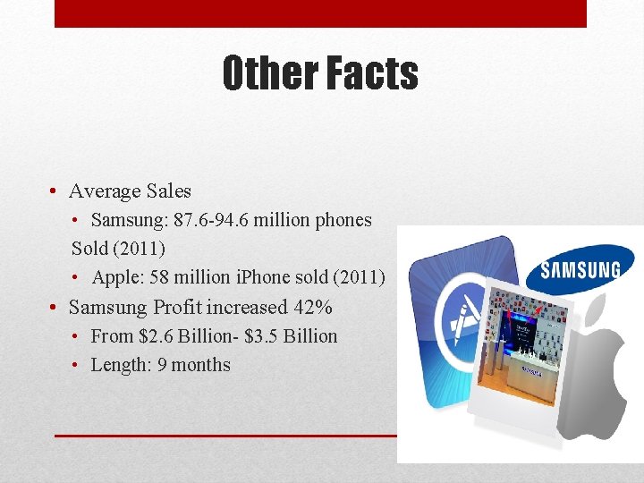 Other Facts • Average Sales • Samsung: 87. 6 -94. 6 million phones Sold