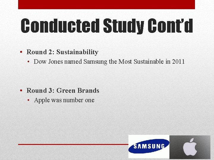 Conducted Study Cont’d • Round 2: Sustainability • Dow Jones named Samsung the Most