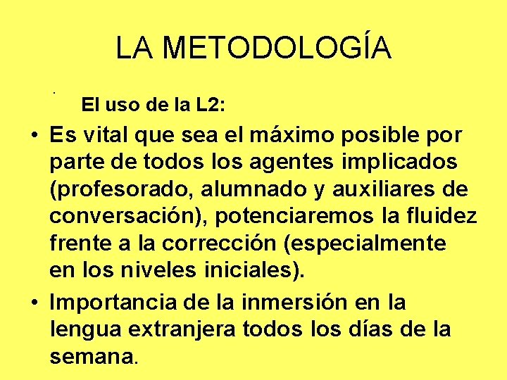 LA METODOLOGÍA § El uso de la L 2: • Es vital que sea