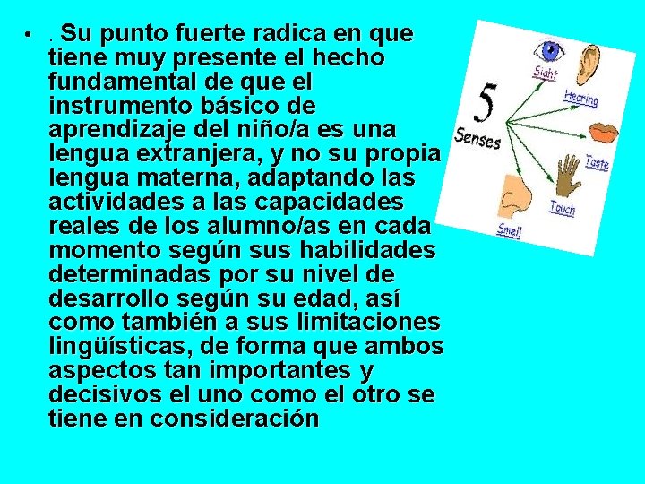  • . Su punto fuerte radica en que tiene muy presente el hecho