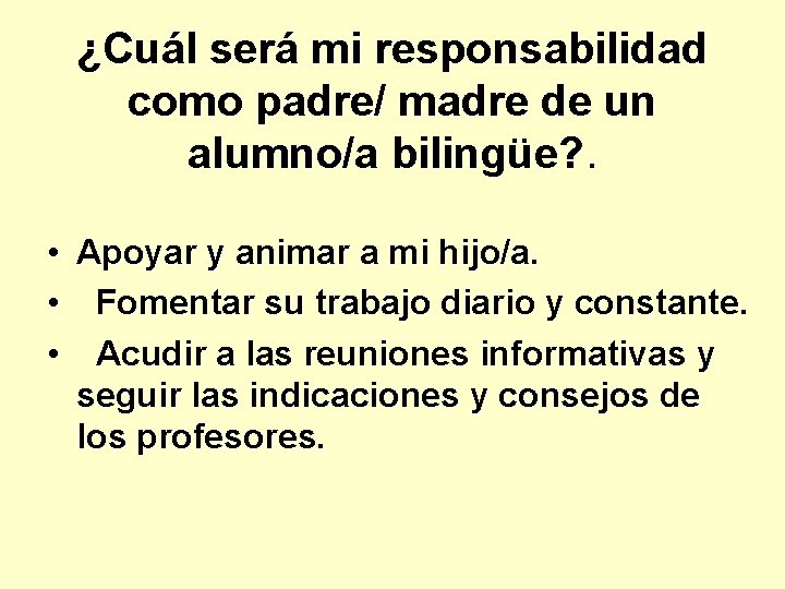 ¿Cuál será mi responsabilidad como padre/ madre de un alumno/a bilingüe? . • Apoyar