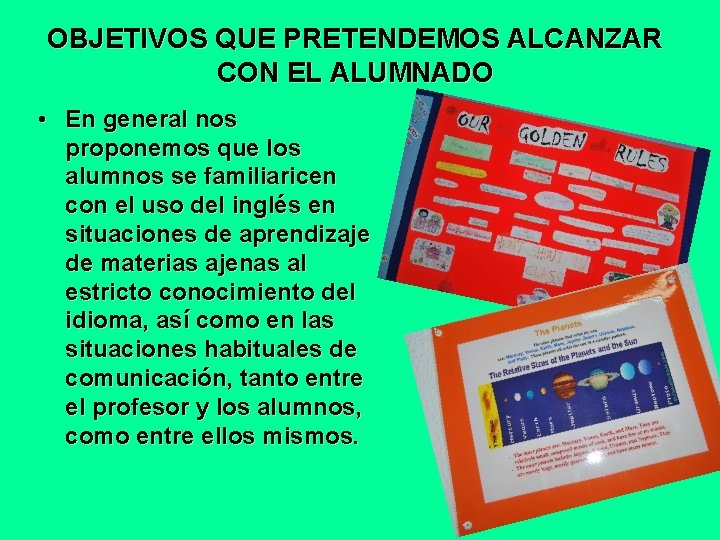 OBJETIVOS QUE PRETENDEMOS ALCANZAR CON EL ALUMNADO • En general nos proponemos que los