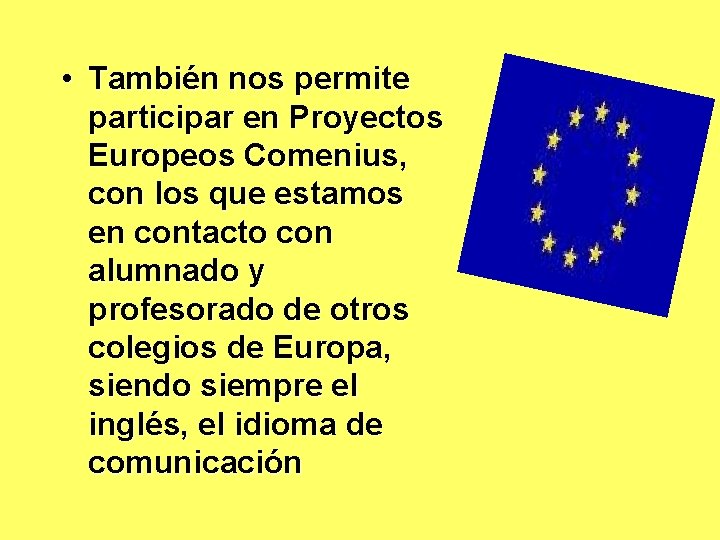  • También nos permite participar en Proyectos Europeos Comenius, con los que estamos