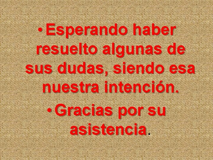  • Esperando haber resuelto algunas de sus dudas, siendo esa nuestra intención. •