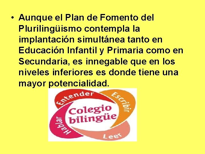  • Aunque el Plan de Fomento del Plurilingüismo contempla la implantación simultánea tanto