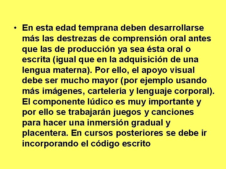  • En esta edad temprana deben desarrollarse más las destrezas de comprensión oral