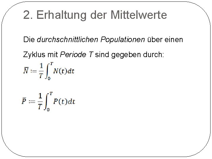 2. Erhaltung der Mittelwerte Die durchschnittlichen Populationen über einen Zyklus mit Periode T sind