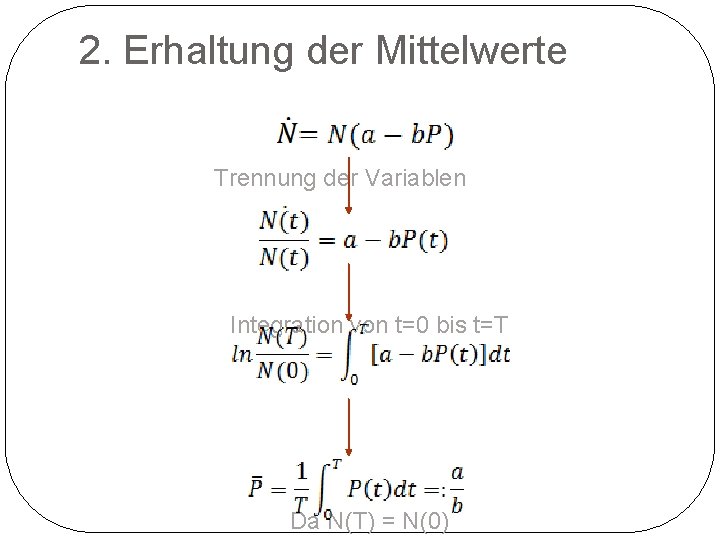 2. Erhaltung der Mittelwerte Trennung der Variablen Integration von t=0 bis t=T Da N(T)